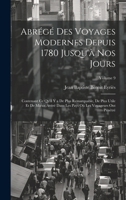 Abrégé Des Voyages Modernes Depuis 1780 Jusqu'à Nos Jours: Contenant Ce Qu'il Y a De Plus Remarquable, De Plus Utile Et De Mieux Avéré Dans Les Pays O 1020091290 Book Cover