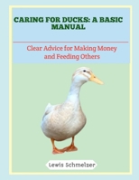 Caring for Ducks: A Basic Manual: Clear Advice for Making Money and Feeding Others B0FTSFBPNM Book Cover