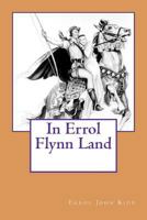 In Errol Flynn Land 146815978X Book Cover