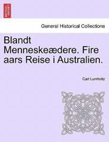 Blandt Menneskeædere. Fire aars Reise i Australien. 1278964088 Book Cover