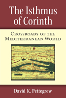 The Isthmus of Corinth: Crossroads of the Mediterranean World 0472119842 Book Cover
