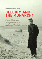 Belgium and the Monarchy: From National Independence to National Disintegration 9054876980 Book Cover