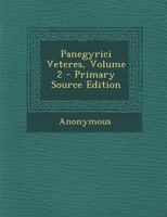 Panegyrici Veteres, Volume 2... 1021766666 Book Cover