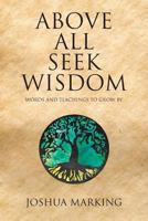 Above All Seek Wisdom: Words and Teachings to Grow by 1642994065 Book Cover