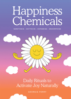 The Happiness Chemicals: Daily Rituals to Activate Joy Naturally 1761451863 Book Cover