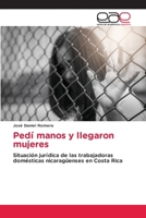 Pedí manos y llegaron mujeres: Situación jurídica de las trabajadoras domésticas nicaragüenses en Costa Rica (Spanish Edition) 6202159715 Book Cover