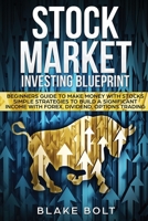 Stock Market Investing Blueprint: Beginners Guide To Make Money with Stocks - Simple Strategies to Build a Significant Income with Forex, Dividend, Options Trading 1838026401 Book Cover