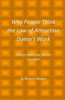 Why People Think the Law of Attraction Doesn't Work: How to Make Your Desires Manifest 1500717002 Book Cover