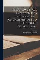 SELECTIONS FROM EARLY CHRISTIAN WRITERS - CHURCH HISTORY TO THE TIME OF CONSTANTINE 1597521787 Book Cover