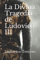 La Divina Tragedia de Ludovico III (BÉSAME EN SAN LORENZO) (Spanish Edition) 1728872820 Book Cover