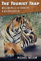 The Tourist Trap: Wild Animals in Tourism and Voluntourism 1843965801 Book Cover