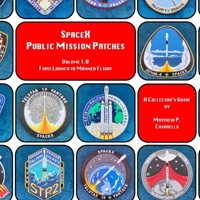 SpaceX Public Mission Patches: A Collector's Guide: Volume 1.0 - First Launch to Manned Flight null Book Cover