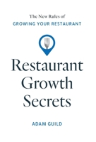 Restaurant Growth Secrets: The New Rules of Growing Your Restaurant 1544548893 Book Cover