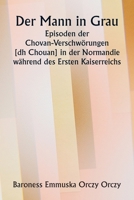 Der Mann in Grau. Episoden der Chovan- Verschwörungen [ dh Chouan] in der Normandie während des Ersten Kaiserreichs. (German Edition) 9359254819 Book Cover