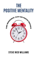 The Positive Mentality: Time Management, Sleep and Positive Routines 1805340085 Book Cover
