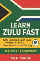 Learn Zulu Fast: 1200 Essential English–Zulu Phrases for Travel, Communication, and Everyday Use for Beginners B0G4D6GMR7 Book Cover