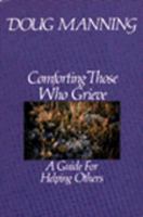 Comforting Those Who Grieve: A Guide for Helping Others 0060654244 Book Cover
