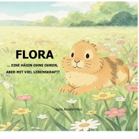 Flora: Eine Häsin ohne Ohren, aber mit viel Lebenskraft! (German Edition) 369511911X Book Cover