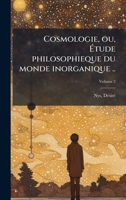 Cosmologie, ou, Ãtude philosophieque du monde inorganique .. 1024400379 Book Cover