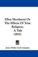 Ellen Mordaunt Or The Effects Of True Religion: A Tale 116604596X Book Cover