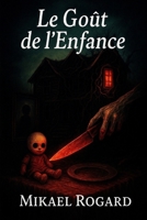 Le goût de l'enfance: Roman d’horreur psychologique et viscérale (French Edition) B0FLDR1LDT Book Cover