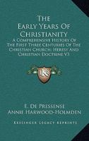 The Early Years of Christianity: A Comprehensive History of the First Three Centuries of the Christian Church; Volume 1 1016984812 Book Cover