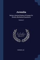 Juvenilia: Being a Second Series of Essays On Sundry Æsthetical Questions; Volume 2 1020721707 Book Cover