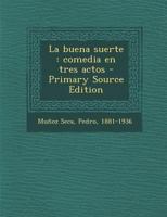 La buena suerte: Comedia en tres actos 1018598766 Book Cover