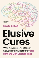 Elusive Cures: Why Neuroscience Hasn’t Solved Brain Disorders?and How We Can Change That 0691243069 Book Cover