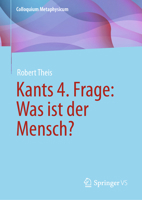 Kants 4. Frage: Was ist der Mensch? (Colloquium Metaphysicum) (German Edition) 3658435895 Book Cover