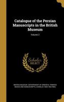 Catalogue of the Persian Manuscripts in the British Museum; Volume 2 1363039237 Book Cover