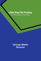 Little Snap the Postboy; Or, Working for Uncle Sam 9357092137 Book Cover
