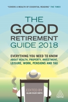 The Good Retirement Guide 2017: Everything You Need to Know about Health, Property, Investment, Leisure, Work, Pensions and Tax 0749481730 Book Cover