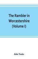 The Rambler in Worcestershire; Or, Stray Notes on Churches and Congregations, Volume 1 9353802563 Book Cover