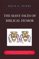 The Many Faces of Biblical Humor: A Compendium of the Most Delightful, Romantic, Humorous, Ironic, Sarcastic, or Pathetically Funny Stories and Statements in Scripture 0761839585 Book Cover