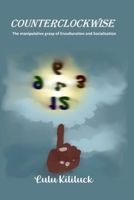 COUNTERCLOCKWISE: The manipulative grasp of enculturation and socialization 1300351918 Book Cover