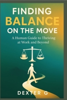 Finding Balance on the Move: A Human Guide to Thriving at Work and Beyond (9 to 5 life) B0FS2SCX4W Book Cover