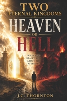 TWO ETERNAL KINGDOMS: Heaven or Hell: What God Really Said About the Afterlife B0FH7FZZ9K Book Cover