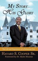 My Story ... His Glory: The Life and Experience of a Bahamian Son: Havard S. Cooper Sr. 1450256783 Book Cover