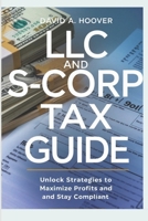 LLC and S-Corp Tax Guide: Unlock Strategies to Maximize Profits and Stay Compliant B0DRGSP6JB Book Cover