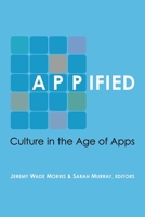 Appified: Culture in the Age of Apps 047205404X Book Cover