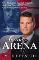 In the Arena: Good Citizens, a Great Republic, and How One Speech Can Reinvigorate America 1476749353 Book Cover