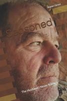 Seasoned: Stories of the Husband I Never Knew 1790641543 Book Cover