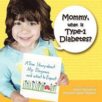 Mommy, What Is Type-1 Diabetes?: A True Story about My Diagnosis and What to Expect 1449073700 Book Cover