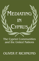 Mediating in Cyprus: The Cypriot Communities and the United Nations (Cass Series on Peacekeeping, No. 3) 0714644315 Book Cover