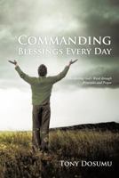 Commanding Blessings Every Day: Manifesting God's Word Through Principles and Prayer 1475913478 Book Cover