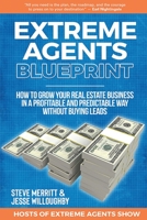 Extreme Agents Blueprint: A Step By Step Guide On How To Build And Run A Consistently Profitable Real Estate Sales Business. B08DBVR417 Book Cover