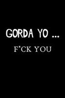 Gorda  Yo.... F*CK YOU: Funny Spanish Quotes Notebook. Sarcastic Humor Gag Gift. Libretas de Apuntes Para Mujeres (Spanish Edition) 1706454783 Book Cover