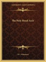 The Holy Royal Arch 1425303900 Book Cover