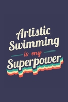 Artistic Swimming Is My Superpower: A 6x9 Inch Softcover Diary Notebook With 110 Blank Lined Pages. Funny Vintage Artistic Swimming Journal to write ... Gift and SuperPower Retro Design Slogan 1676934855 Book Cover
